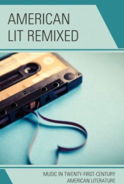 American Lit Remixed: Music in Twenty-First-Century American Literature (Premium)