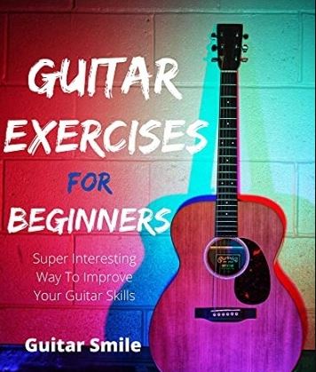 Guitar Exercises For Beginners Super Interesting Way To Improve Your Guitar Skills (Guitar Mastery Book 3) (Premium)
