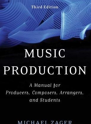 Music Production: A Manual for Producers, Composers, Arrangers, and Students (Premium)