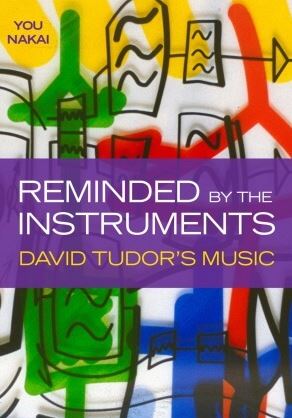 Reminded by the Instruments: David Tudor’s Music (Premium)