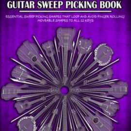 The Ultimate Guitar Sweep Picking Book Learn Essential Arpeggio Sweep Shapes That Loop In Any Key (Premium)