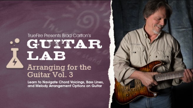 Truefire Brad Carlton's Guitar Lab: Arranging for the Guitar Vol.3 [TUTORiAL]