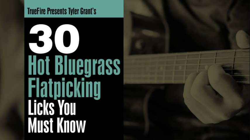 Truefire Tyler Grant's 30 Hot Bluegrass Flatpicking Licks You Must Know [TUTORiAL]