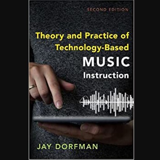 Theory and Practice of Technology-Based Music Instruction, 2nd Edition