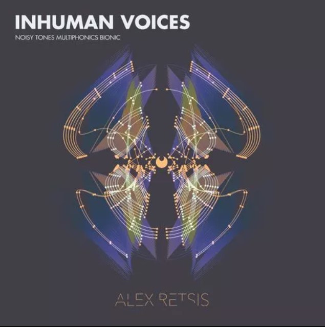 Alex Retsis Inhuman Voices Noisy Tones Multiphonics Bionic [WAV]