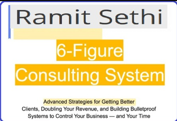 Ramit Sethi - Advanced Six Figure Consulting System