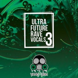 Vandalism Ultra Future Rave Vocals 3 [WAV] (Premium)