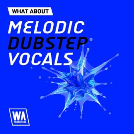 WA Production What About Melodic Dubstep Vocals [WAV] (Premium)