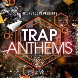 Future Loops Trap Anthems [WAV] (Premium)