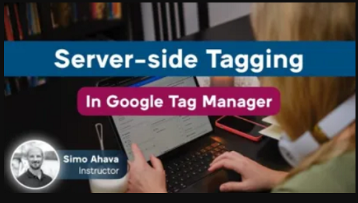 Simo Ahava – Server-side Tagging in Google Tag Manager