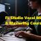 SkillShare FL Studio 20 Mixing and Mastering Vocals for Beginners [TUTORiAL] (Premium)