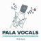Splice Sounds PALA Vocal Sample Pack [WAV] (Premium)