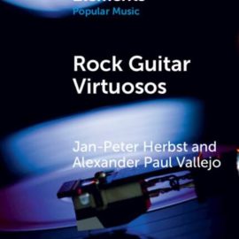Rock Guitar Virtuosos: Advances in Electric Guitar Playing, Technology, and Culture (Premium)